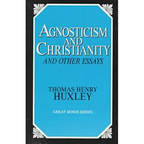 Agnosticism and Christianity and Other Essays