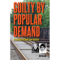 Guilty by Popular Demand: A True Story of Small-Town Injustice
