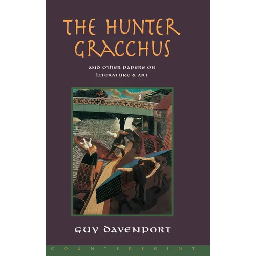 The Hunter Gracchus: And Other Papers on Literature and Art