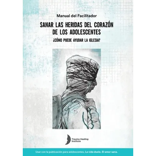 Spanish Healing Teens' Wounds of Trauma Facilitator Guide