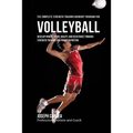 The Complete Strength Training Workout Program for Volleyball: Develop power, speed, agility, and resistance through strength training and proper nutr