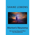 Morton's Neuroma: My Success Story and What You Should Know
