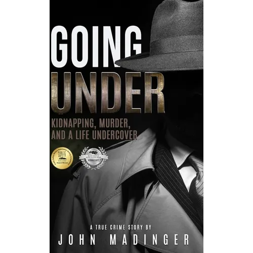 Going Under: Kidnapping, Murder, and A Life Undercover
