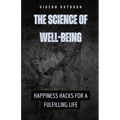 The Science of Well-Being: Happiness Hacks for a Fulfilling Life