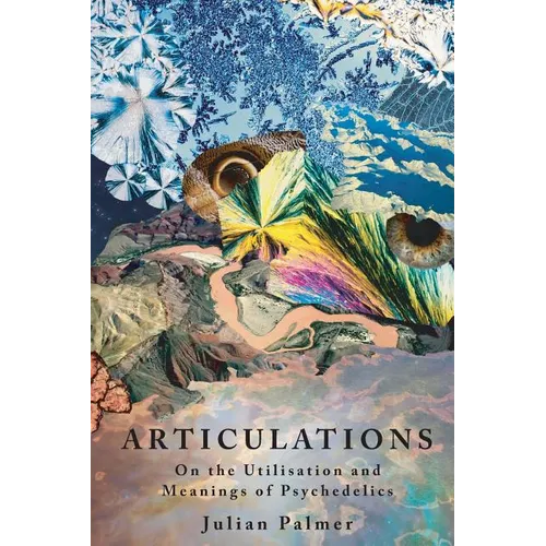 Articulations: On The Utilisation and Meanings of Psychedelics