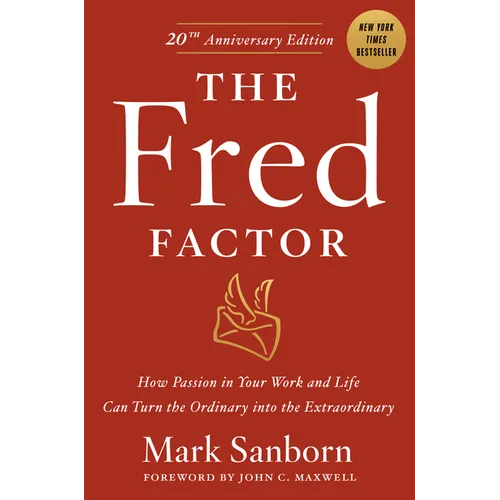 The Fred Factor: How Passion in Your Work and Life Can Turn the Ordinary Into the Extraordinary
