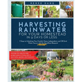 Harvesting Rainwater for Your Homestead in 9 Days or Less: 7 Steps to Unlocking Your Family's Clean, Independent, and Off-Grid Water Source with the Q