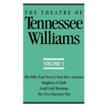The Theatre of Tennessee Williams Volume V: The Milk Train Doesn't Stop Here Anymore, Kingdom of Earth, Small Craft Warnings, the Two-Character Play
