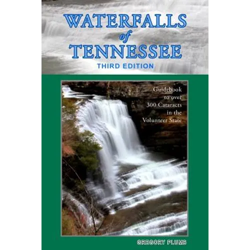 Waterfalls of Tennessee: Guidebook to over 300 Cataracts in the Volunteer State