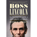 Boss Lincoln: The Partisan Life of Abraham Lincoln