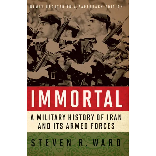 Immortal: A Military History of Iran and Its Armed Forces