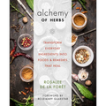 Alchemy of Herbs: Transform Everyday Ingredients Into Foods & Remedies That Heal