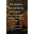 The Millheim and Cat Spring Pioneers: German Immigrants Building a New Life in Texas