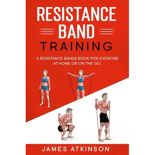 Resistance band Training: A Resistance Bands Book For Exercise At Home Or On The Go.