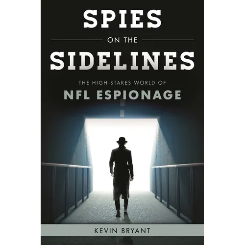 Spies on the Sidelines: The High-Stakes World of NFL Espionage