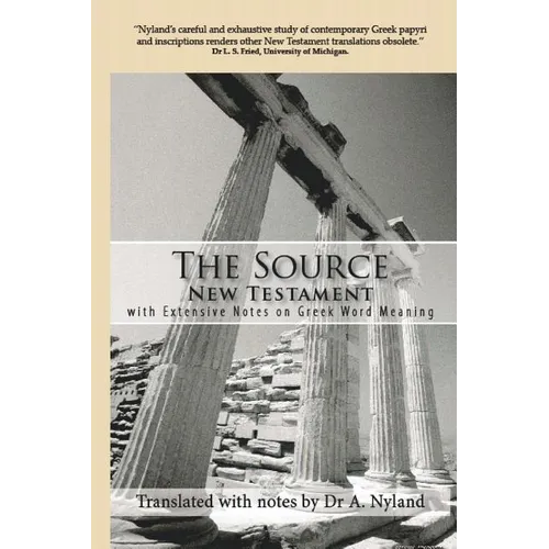 The Source New Testament With Extensive Notes On Greek Word Meaning