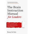 The Brain Instruction Manual for Leaders: Neuroscience Tools for Leadership Success