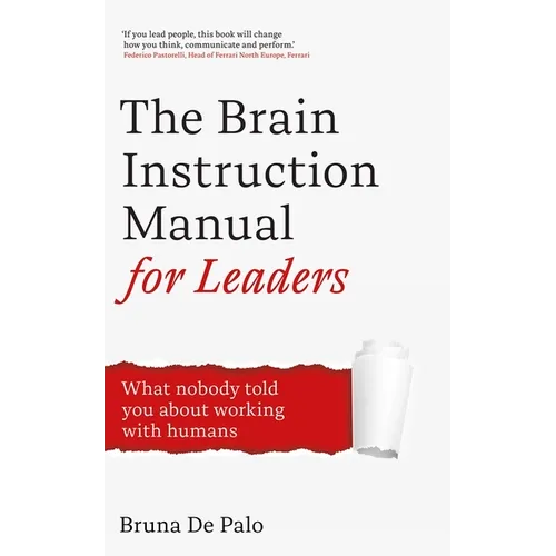The Brain Instruction Manual for Leaders: Neuroscience Tools for Leadership Success