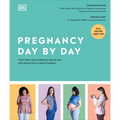 Pregnancy Day by Day: Count Down Your Pregnancy Day by Day with Advice from a Team of Experts