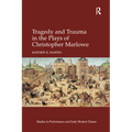 Tragedy and Trauma in the Plays of Christopher Marlowe