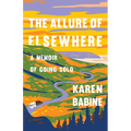 The Allure of Elsewhere: A Memoir of Going Solo