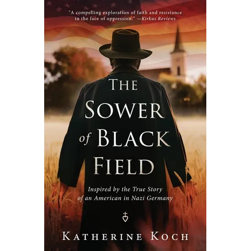 The Sower of Black Field: Inspired by the True Story of an American in Nazi Germany