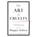 The Art of Cruelty: A Reckoning