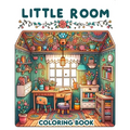 Little Room Coloring Book: Where Each Page Holds the Spirit and Essence of Little Rooms, Offering a Unique Perspective on the Beauty, Comfort, an