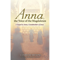 Anna, the Voice of the Magdalenes: A Sequel to Anna, Grandmother of Jesus