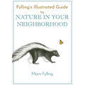 Fylling's Illustrated Guide to Nature in Your Neighborhood