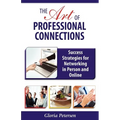 The Art of Professional Connections: Success Strategies for Networking in Person and Online
