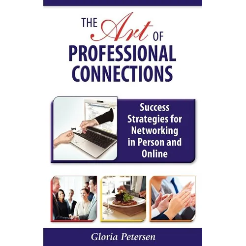 The Art of Professional Connections: Success Strategies for Networking in Person and Online