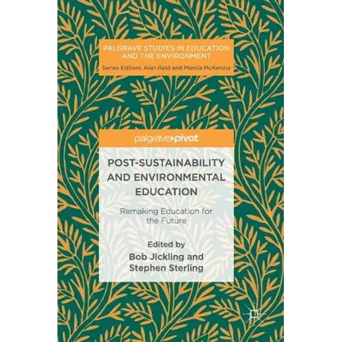 Post-Sustainability and Environmental Education: Remaking Education for the Future