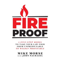 Fireproof: A Five-Step Model to Take Your Law Firm from Unpredictable to Wildly Profitable