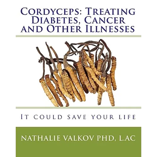 Cordyceps: Treating Diabetes, Cancer and Other Illnesses: It could save your life