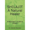 Shilajit: A Natural Healer: A Beginner's Guide to Shilajit
