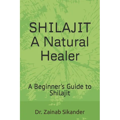 Shilajit: A Natural Healer: A Beginner's Guide to Shilajit