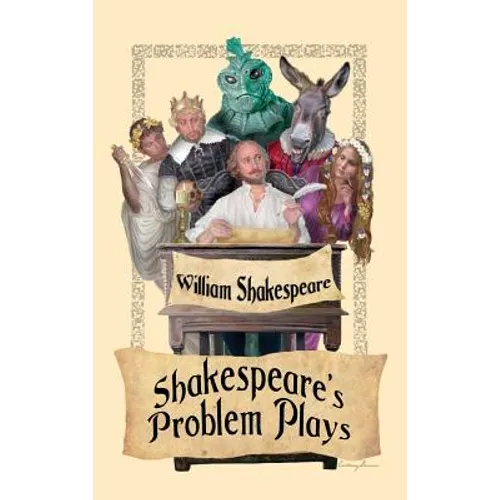 Shakespeare's Problem Plays: All's Well That Ends Well, Measure for Measure, and Troilus and Cressida