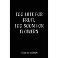 Too Late For Fruit, Too Soon For Flowers