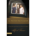 El Pastor Pacificador: Una Guía Bíblica Para Resolver Los Conflictos En La Iglesia