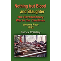 Nothing But Blood and Slaughter: The Revolutionary War in the Carolinas - Volume Four 1782