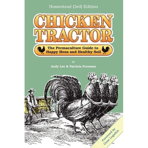 Chicken Tractor: The Permaculture Guide to Happy Hens and Healthy Soil, Homestead (3rd) Edition