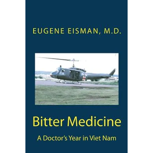 Bitter Medicine, A Doctor's Year in Vietnam