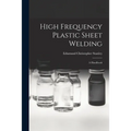 High Frequency Plastic Sheet Welding; a Handbook