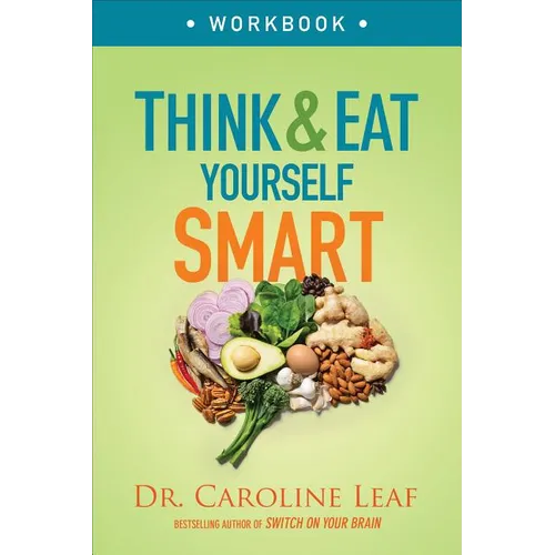 Think and Eat Yourself Smart Workbook: A Neuroscientific Approach to a Sharper Mind and Healthier Life