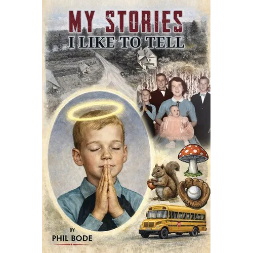 My Stories I Like to Tell: A Farm Boy Memoir