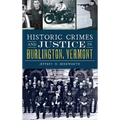 Historic Crimes and Justice in Burlington, Vermont