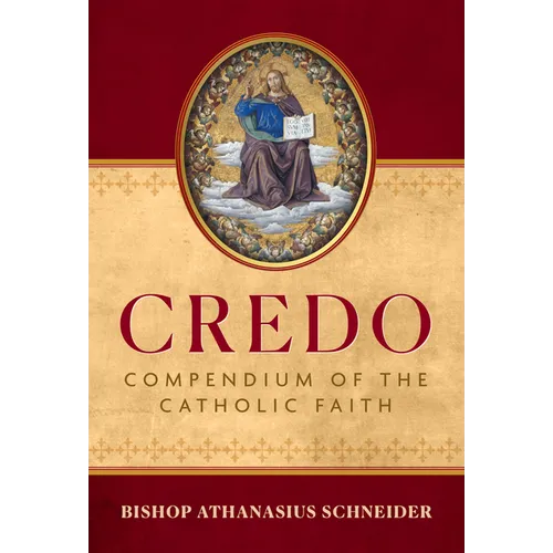 Credo: Compendium of the Catholic Faith