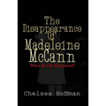 The Disappearance of Madeleine McCann: What really happened?