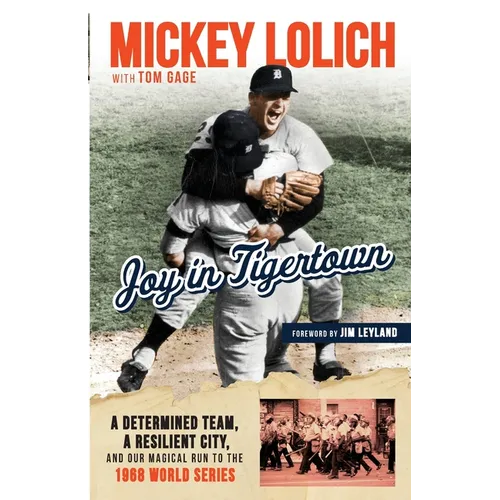 Joy in Tigertown: A Determined Team, a Resilient City, and our Magical Run to the 1968 World Series